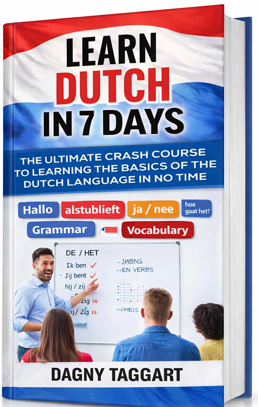 Learn Dutch In 7 Days (New Course) The Ultimate Crash Course to Learning the Basics of the Dutch Language in no Time